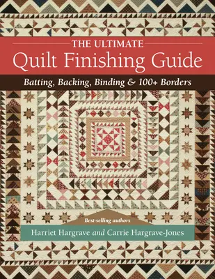 Der ultimative Leitfaden für die Quiltveredelung: Einlage, Verstärkung, Einfassung und 100+ Bordüren - The Ultimate Quilt Finishing Guide: Batting, Backing, Binding & 100+ Borders