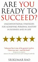 Sind Sie bereit, erfolgreich zu sein? - Unkonventionelle Strategien, um persönliche Meisterschaft im Geschäft und im Leben zu erreichen - Are You Ready to Succeed? - Unconventional strategies for achieving personal mastery in business and in life