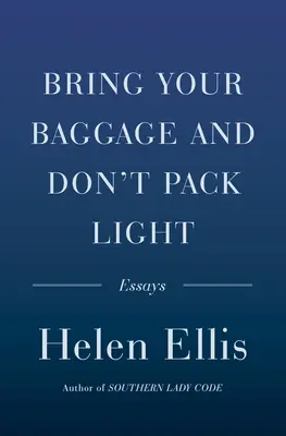 Bring dein Gepäck mit und packe nicht zu leicht: Aufsätze - Bring Your Baggage and Don't Pack Light: Essays