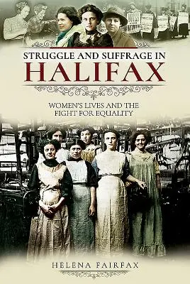 Kampf und Wahlrecht in Halifax: Das Leben der Frauen und der Kampf um Gleichberechtigung - Struggle and Suffrage in Halifax: Women's Lives and the Fight for Equality
