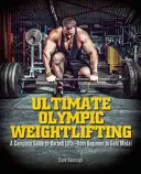 Ultimate Olympic Weightlifting: Ein kompletter Leitfaden für das Heben von Langhanteln. . von Anfängern bis zur Goldmedaille - Ultimate Olympic Weightlifting: A Complete Guide to Barbell Lifts. . . from Beginner to Gold Medal