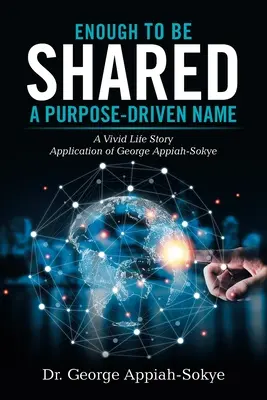 Genug, um geteilt zu werden: ein zielgerichteter Name: Eine lebendige Lebensgeschichte Anwendung von George Appiah-Sokye - Enough to Be Shared: a Purpose-Driven Name: A Vivid Life Story Application of George Appiah-Sokye