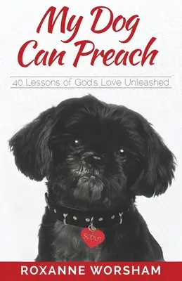 Mein Hund kann predigen: 40 Lektionen von Gottes entfesselter Liebe - My Dog Can Preach: 40 Lessons of God's Love Unleashed