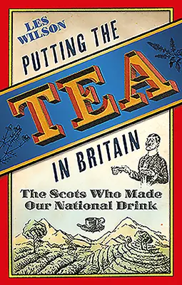 Der Tee in Großbritannien: Die Schotten, die unser Nationalgetränk erfanden - Putting the Tea in Britain: The Scots Who Made Our National Drink