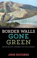 Grün gewordene Grenzmauern: Die Natur und die Anti-Immigranten-Politik in Amerika - Border Walls Gone Green: Nature and Anti-Immigrant Politics in America