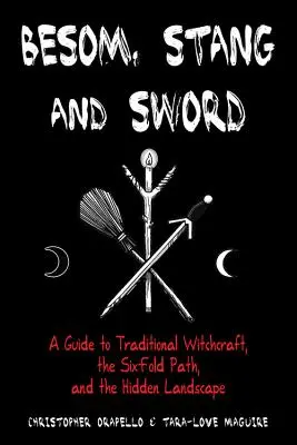 Besen, Stange und Schwert: Ein Leitfaden für traditionelle Hexenkunst, den sechsfachen Pfad und die verborgene Landschaft - Besom, Stang & Sword: A Guide to Traditional Witchcraft, the Six-Fold Path & the Hidden Landscape