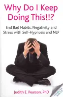 Warum tue ich das immer wieder!!? - Beenden Sie schlechte Gewohnheiten, Negativität und Stress mit Selbsthypnose und NLP - Why Do I Keep Doing This!!? - End Bad Habits, Negativity and Stress with Self-Hypnosis and NLP