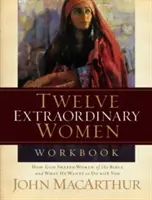 Arbeitsbuch Zwölf außergewöhnliche Frauen: Wie Gott die Frauen der Bibel geformt hat und was er mit Ihnen tun will - Twelve Extraordinary Women Workbook: How God Shaped Women of the Bible and What He Wants to Do with You