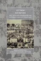 Sie sollen nicht zurückkehren: Sayfo - Der Völkermord an den assyrischen, syrischen und chaldäischen Christen im Osmanischen Reich - Let Them Not Return: Sayfo - The Genocide Against the Assyrian, Syriac, and Chaldean Christians in the Ottoman Empire