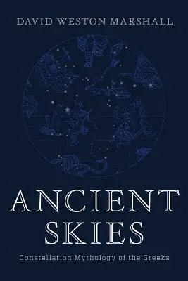 Antiker Himmel: Die Sternbildmythologie der Griechen - Ancient Skies: Constellation Mythology of the Greeks