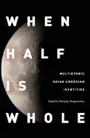 Wenn die Hälfte ganz ist: Multiethnische asiatisch-amerikanische Identitäten - When Half Is Whole: Multiethnic Asian American Identities