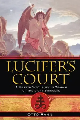 Luzifers Hof: Die Reise eines Ketzers auf der Suche nach den Lichtbringern - Lucifer's Court: A Heretic's Journey in Search of the Light Bringers