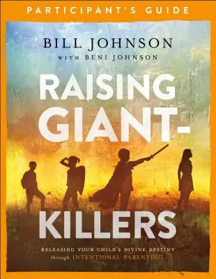 Handbuch für Teilnehmer: Giant-Killers erziehen: Die göttliche Bestimmung Ihres Kindes durch bewusste Elternschaft freisetzen - Raising Giant-Killers Participant's Guide: Releasing Your Child's Divine Destiny Through Intentional Parenting