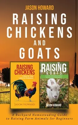 Hühner und Ziegen züchten: Ein Leitfaden zur Aufzucht von Bauernhoftieren für Anfänger von Jason - Raising Chickens and Goats: A Backyard Homesteading Guide to Raising Farm Animals for Beginners By Jason