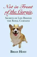 Nicht vor den Corgis: Geheimnisse des Lebens hinter den königlichen Vorhängen - Not in Front of the Corgis: Secrets of Life Behind the Royal Curtains