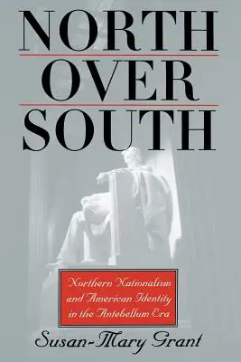 Norden über Süden: Nördlicher Nationalismus und amerikanische Identität in der Vorkriegszeit - North Over South: Northern Nationalism and American Identity in the Antebellum Era