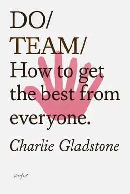 Do Team: Wie man das Beste aus jedem herausholt. - Do Team: How to Get the Best from Everyone.