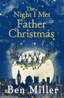 Die Nacht, in der ich den Weihnachtsmann traf: Der Weihnachtsklassiker von Bestsellerautor Ben Miller - The Night I Met Father Christmas: The Christmas Classic from Bestselling Author Ben Miller