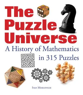 Das Puzzle-Universum: Eine Geschichte der Mathematik in 315 Rätseln - The Puzzle Universe: A History of Mathematics in 315 Puzzles