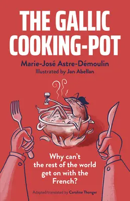 Der gallische Kochtopf: Warum kann der Rest der Welt nicht mit den Franzosen mithalten? - The Gallic Cooking-Pot: Why Can't the Rest of the World Get on with the French?