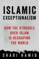 Islamischer Exzeptionalismus: Wie der Kampf um den Islam die Welt umgestaltet - Islamic Exceptionalism: How the Struggle Over Islam Is Reshaping the World