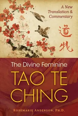 Das göttlich-weibliche Tao Te Ging: Eine neue Übersetzung und Kommentar - The Divine Feminine Tao Te Ching: A New Translation and Commentary