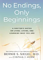 Keine Enden, nur Anfänge: Anmerkungen eines Arztes zum Leben, Lieben und Lernen, wer du bist - No Endings, Only Beginnings: A Doctor's Notes on Living, Loving, and Learning Who You Are