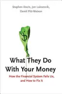 Was sie mit deinem Geld machen: Wie das Finanzsystem uns im Stich lässt und wie man es ändern kann - What They Do with Your Money: How the Financial System Fails Us and How to Fix It