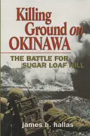 Killing Ground auf Okinawa: Die Schlacht um Sugar Loaf Hill - Killing Ground on Okinawa: The Battle for Sugar Loaf Hill