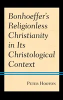 Bonhoeffers religionsloses Christentum in seinem christologischen Kontext - Bonhoeffer's Religionless Christianity in Its Christological Context