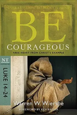 Sei mutig: Nimm dir ein Beispiel am Beispiel Christi, Kommentar zum Neuen Testament: Lukas 14-24 - Be Courageous: Take Heart from Christ's Example, NT Commentary: Luke 14-24