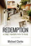 Erlösung: Der Weg eines Straßenkämpfers zum Frieden - Redemption: A Street Fighter's Path to Peace