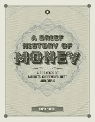 Eine kurze Geschichte des Geldes: 4.000 Jahre Märkte, Währungen, Schulden und Krisen - A Brief History of Money: 4,000 Years of Markets, Currencies, Debt and Crisis