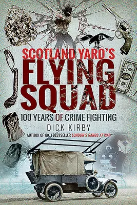 Die fliegende Truppe von Scotland Yard: 100 Jahre Verbrechensbekämpfung - Scotland Yard's Flying Squad: 100 Years of Crime Fighting