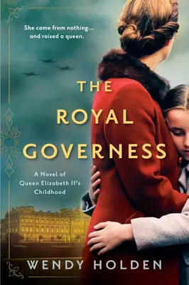 Die königliche Gouvernante: Ein Roman über die Kindheit von Königin Elizabeth II. - The Royal Governess: A Novel of Queen Elizabeth II's Childhood