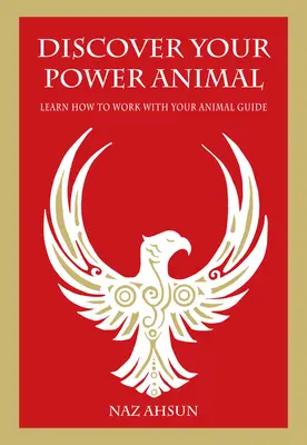 Entdecken Sie Ihr Krafttier: Lernen Sie, mit Ihrem tierischen Führer zu arbeiten - Discover Your Power Animal: Learn How to Work with Your Animal Guide