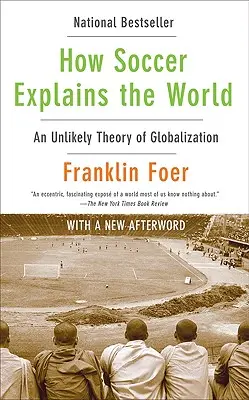 Wie der Fußball die Welt erklärt: Eine unwahrscheinliche Theorie der Globalisierung - How Soccer Explains the World: An Unlikely Theory of Globalization