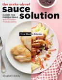 Die Soßenlösung zum Vorbereiten: Peppen Sie Ihre alltäglichen Mahlzeiten mit 61 gefrierschrankfreundlichen Saucen auf - The Make-Ahead Sauce Solution: Elevate Your Everyday Meals with 61 Freezer-Friendly Sauces