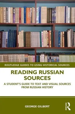 Russische Quellen lesen: A Student's Guide to Text and Visual Sources from Russian History - Reading Russian Sources: A Student's Guide to Text and Visual Sources from Russian History