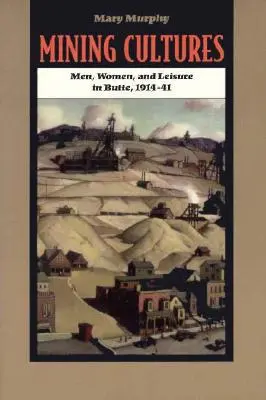 Bergbau-Kulturen: Geschlecht, Arbeit und Freizeit in Butte, 1914-41 - Mining Cultures: Gender, Work, and Leisure in Butte, 1914-41