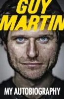 Guy Martin: Meine Autobiographie - Guy Martin: My Autobiography