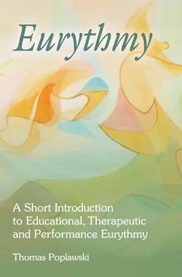Eurythmie: Eine kurze Einführung in die pädagogische, therapeutische und darstellerische Eurythmie - Eurythmy: A Short Introduction to Educational, Therapeutic and Performance Eurythmy