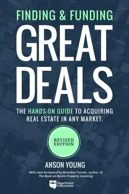 Finden und Finanzieren von großartigen Geschäften: Ein praktischer Leitfaden für den Erwerb von Immobilien in jedem Markt - Finding and Funding Great Deals: The Hands-On Guide to Acquiring Real Estate in Any Market