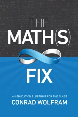 Die Mathe-Korrektur: Ein Bildungskonzept für das KI-Zeitalter - The Math(s) Fix: An Education Blueprint for the AI Age