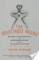 Der köstliche Neger: Menschenkonsum und Homoerotik in der us-amerikanischen Sklavenkultur - The Delectable Negro: Human Consumption and Homoeroticism Within Us Slave Culture