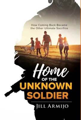 Die Heimat des unbekannten Soldaten: Wie die Rückkehr zum anderen ultimativen Opfer wurde - Home of the Unknown Soldier: How Coming Back Became the Other Ultimate Sacrifice