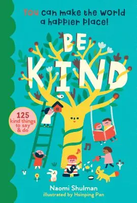 Sei freundlich: Du kannst die Welt zu einem glücklicheren Ort machen! 125 freundliche Dinge, die man sagen und tun kann - Be Kind: You Can Make the World a Happier Place! 125 Kind Things to Say & Do