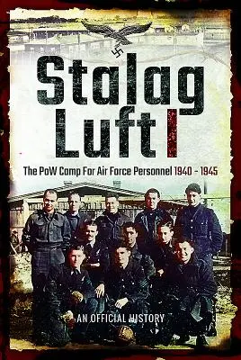 Stalag Luft I: Ein offizieller Bericht über das Kriegsgefangenenlager für Angehörige der Luftwaffe 1940-1945 - Stalag Luft I: An Official Account of the POW Camp for Air Force Personnel 1940-1945