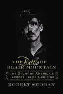 Die Schlacht am Blair Mountain: Die Geschichte von Amerikas größtem Arbeiteraufstand - The Battle of Blair Mountain: The Story of America's Largest Labor Uprising