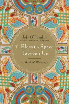 Den Raum zwischen uns segnen: Ein Buch der Segnungen - To Bless the Space Between Us: A Book of Blessings